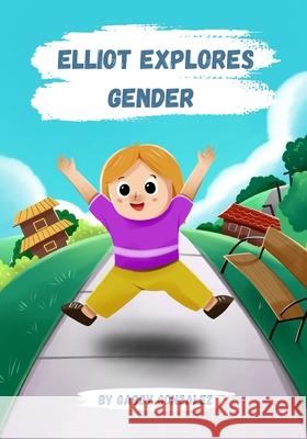 Elliot Explores Gender Gonzalez Gabby Gonzalez 9798519270649