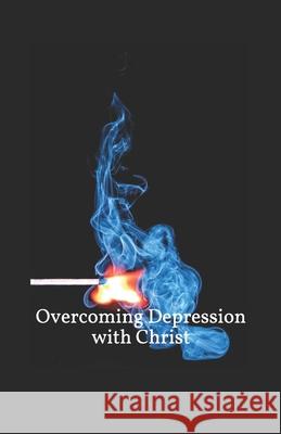 Overcoming Depression with Christ: Workbook and Journal Bradley, Sarah Lynne-Aurelia 9798519349918