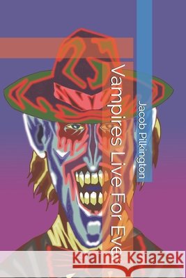 Vampires Live For Ever Pilkington, Jacob 9798519434751