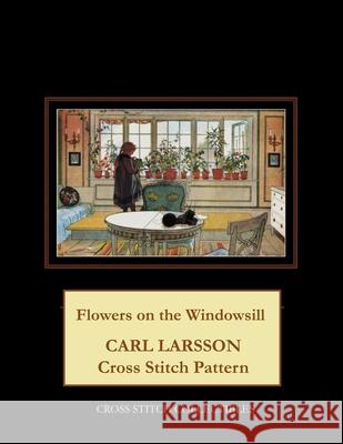 Flowers on the Windowsill: Carl Larsson Cross Stitch Pattern George, Kathleen L. 9798519489089 Independently published
