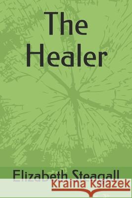 The Healer Elizabeth Steagall 9798519574518