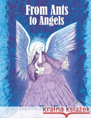 From Ants to Angels Kevin Ray Decker 9798519635080 Independently Published