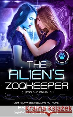 The Alien's Zookeeper Arizona Tape, Skye MacKinnon 9798519671415 Independently Published