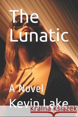 The Lunatic Kevin Lake, Truman Jackson 9798519709545 Independently Published