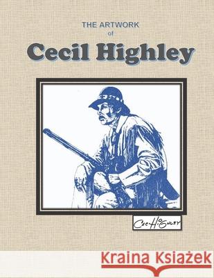 The Artwork of Cecil Highley Franz Bill Franz 9798519749350 Independently published