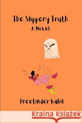 The Slippery Truth Rahil Preetinder Rahil 9798519784993 Independently published