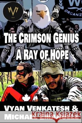 Crimson Genius: A Ray of Hope Michael Emanuele, Vyan Venkatesh 9798519826068 Independently Published