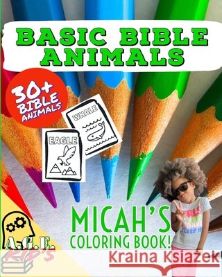 Basic Bible Animals: Micah's Coloring Book Micah Jl Jones, Maurice Jones, All God Everything LLC 9798519828291 Independently Published
