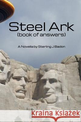Steel Ark: book of answers Sterling J Badon 9798519850421 Independently Published