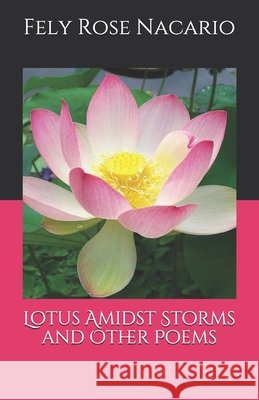 Lotus Amidst Storms and Other Poems Nacario Fely Rose M. Nacario 9798520131977 Independently published