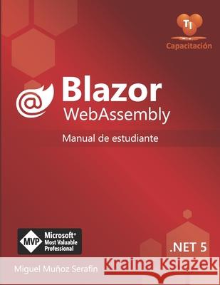 Blazor WebAssembly: Manual de estudiante Miguel Muñoz Serafín 9798520139133