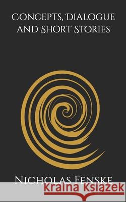Concepts, Dialogue and Short Stories Fenske Nicholas Fenske 9798520149385 Independently published