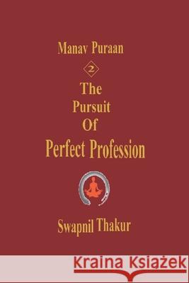 The Pursuit of Perfect Profession Swapnil Thakur 9798520186748