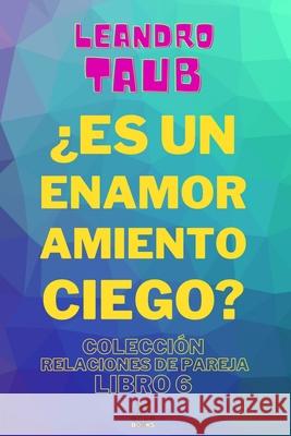 ¿Es un enamoramiento ciego? Taub, Leandro 9798520272700 Independently Published
