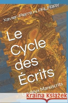 Le Cycle des Écrits: Les deux Manuscrits Xavier-Pierre H Palfray 9798520407294