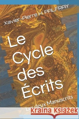 Le Cycle des Écrits: Les deux Manuscrits Xavier-Pierre H Palfray 9798520407294 Independently Published