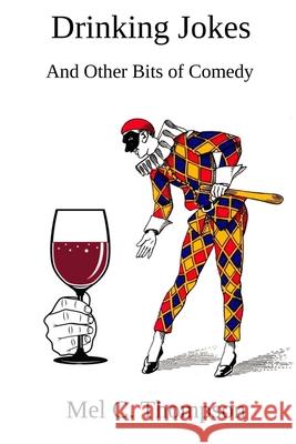 Drinking Jokes: And Other Bits of Comedy Thompson, Mel C. 9798520421184 Independently published