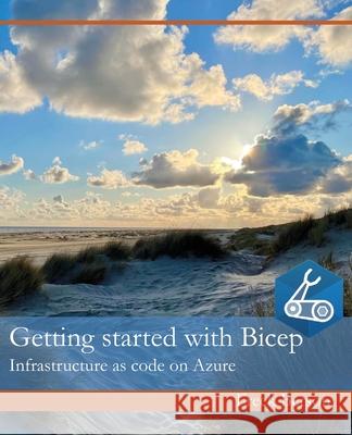 Getting started with Bicep: Infrastructure as code on Azure Freek Berson 9798520579762 Independently Published