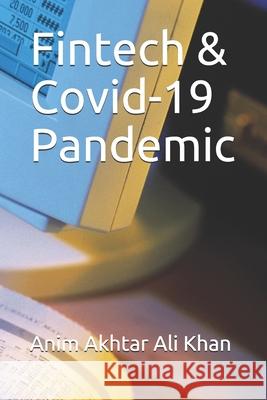 Fintech & Covid-19 Pandemic Khan Anim Akhtar Ali Khan 9798520601319