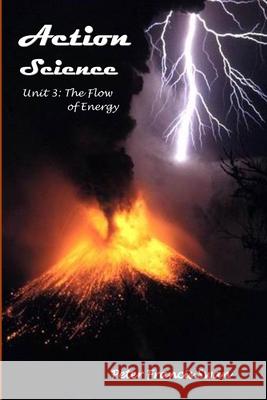 Action Science Unit 3: The Flow of Energy Swan, Peter 9798520634904
