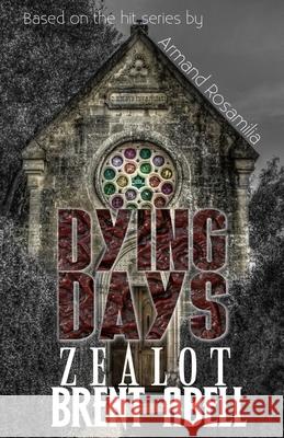 Dying Days: Zealot Brent Abell, Armand Rosamilia 9798520728566