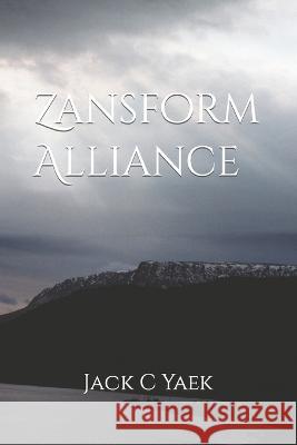 Zansform Alliance Jack C Yaek   9798520734246 Independently Published
