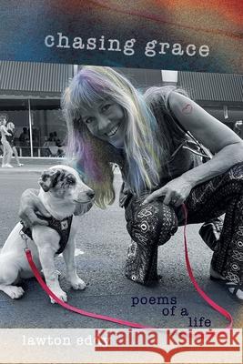 Chasing Grace: poems of a life Lawton Eddy 9798520761235