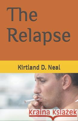 The Relapse Kirtland D D Neal, Brock Leeper 9798520840459