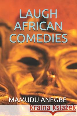 Laugh African Comedies Mamudu Anegbe 9798520873068 Independently Published
