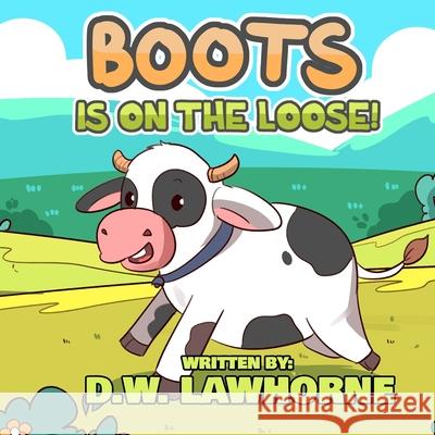 Boots Is On The Loose D W Lawhorne 9798520911272 Independently Published