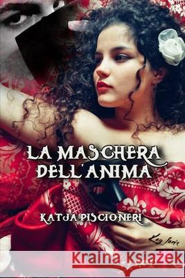 La maschera dell'anima Piscioneri Katja Piscioneri 9798521028054