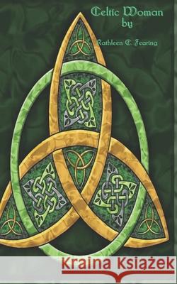 Celtic Woman Fearing Kathleen E Fearing 9798521119950