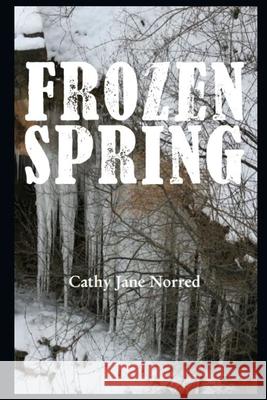 Frozen Spring Cathy Jane Norred, Jennifer L Skinnell 9798521143993 Independently Published