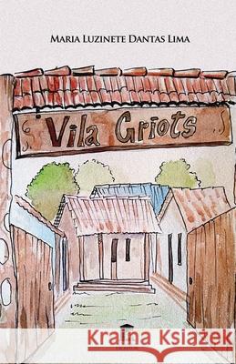 Vila Griots Lima Maria Luzinete Dantas Lima 9798521146451