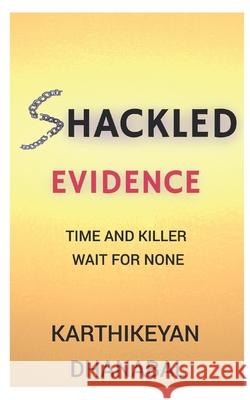 Shackled Evidence: Time And Killer Wait For None Ramamurthy, Arunagiri 9798521153602