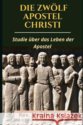 Die Zwolf Apostel Christi Klaus Rev. Joseph Klaus 9798521180264 Independently published