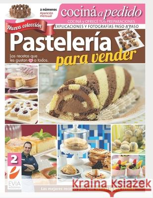 Pastelería para vender 2: Nueva colección. Explicaciones y fotografías paso a paso Ediciones, Evia 9798521248995 Independently published