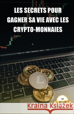 Les secrets pour gagner sa vie avec les crypto-monnaies: Conseils pour tirer un salaire et une retraite de la rentabilité des crypto-monnaies. Emprendimiento E. Inversión, Tic Tac Ban 9798521342907 Independently published