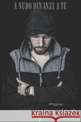 A nudo dinanzi a te Carmela Rosella 9798521634583