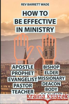 How to Be Effective in Ministry Wade Barrett Wade 9798521661558