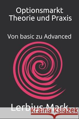 Optionsmarkt - Theorie und Praxis: Von basic zu Advanced Lerbius Mark 9798521737154 Independently Published