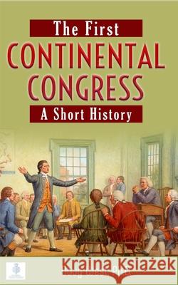 The First Continental Congress: A Short History West, Doug 9798521742929 Independently published