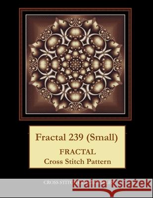 Fractal 239 (Small): Fractal Cross Stitch Pattern George, Kathleen L. 9798521814336 Independently published