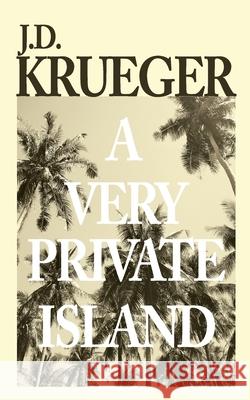A Very Private Island J D Krueger 9798521932344 Independently Published