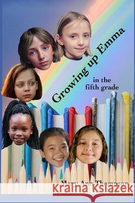 Growing Up Emma: in the fifth grade Mary Ann Thompson 9798521938520