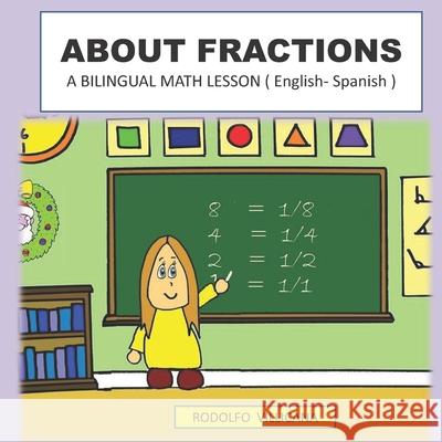 About Fractions: A BILINGUAL MATH LESSON ( English - Spanish ) Rodolfo Villicana 9798522015008