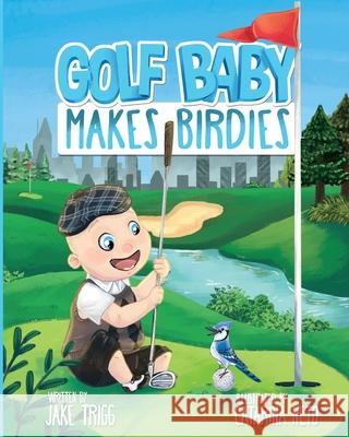 Golf Baby Makes Birdies Trigg Jake Trigg 9798522046194