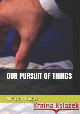 Our Pursuit of Things Michael Rudolph Hodges 9798522046491 Independently Published