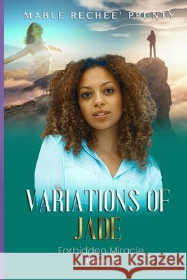 Variations of Jade: Forbidden Miracle Mable Rechee' Prunty 9798522047863 Independently Published
