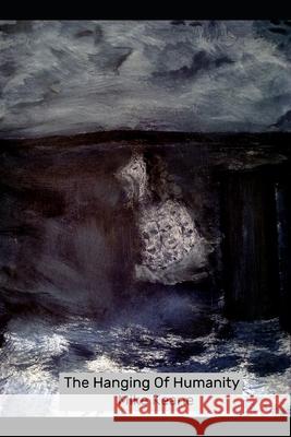 The Hanging Of Humanity Keane Mike Keane 9798522227579